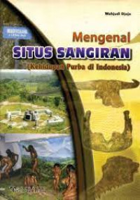 Mengenal Situs Sangiran : Kehidupan Purba di Indonesia