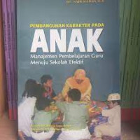 Pembangunan Karakter Pada Anak Manajemen Pembelajaran Guru Menuju Sekolah Efektif