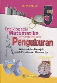 Ensiklopedia Matematika Pengukuran Referensi dan Petunjuk untuk Pemahaman Matematika 5